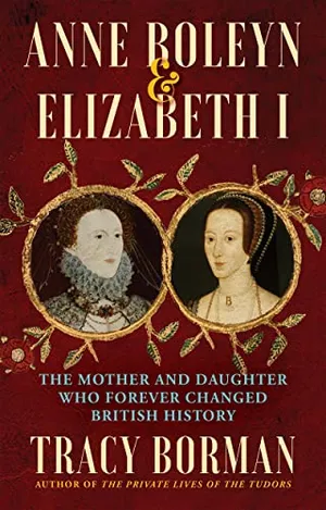 Preview thumbnail for 'Anne Boleyn & Elizabeth I: The Mother and Daughter Who Forever Changed British History