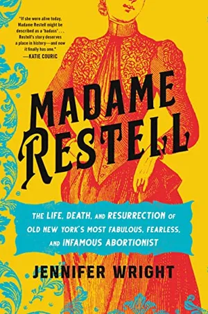 Preview thumbnail for 'Madame Restell: The Life, Death and Resurrection of Old New York's Most Fabulous, Fearless and Infamous Abortionist